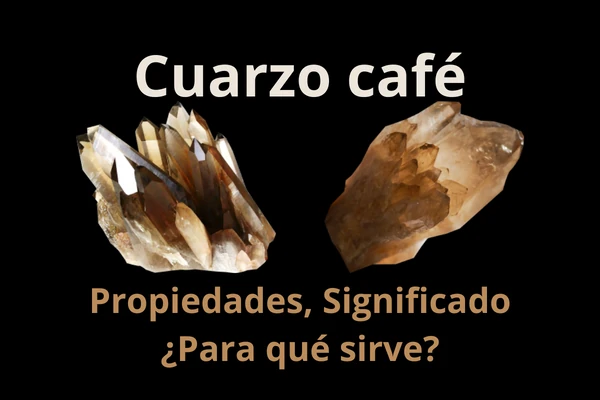 Cuarzo Café, Significado, Propiedades y ¿Para qué sirve?