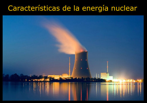 10 Características de la energía nuclear