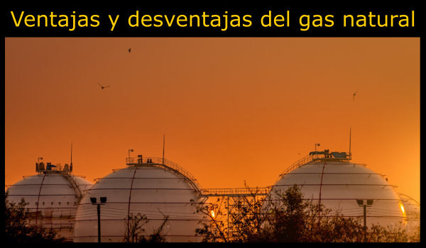 10 Ventajas y desventajas del gas natural
