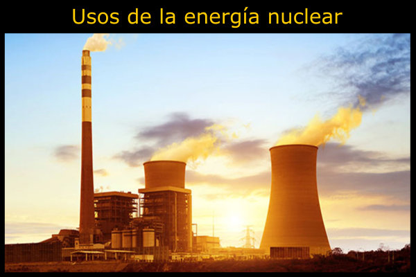 10 usos de la energía nuclear o atómica