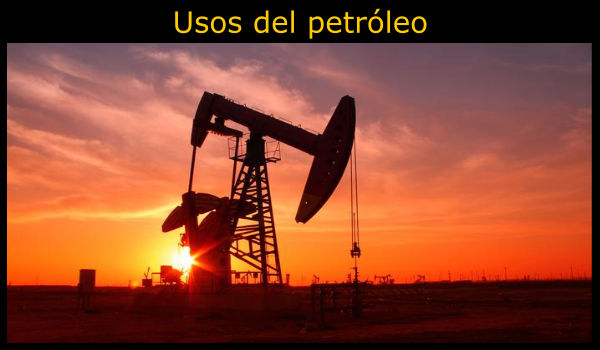 Los 12 Usos del petróleo más importantes
