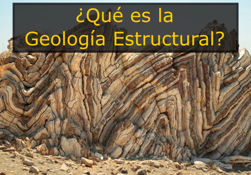 Geología estructural: Importancia, estudio y aplicaciones