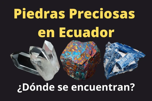 Piedras preciosas en Ecuador ¿Dónde se encuentran?