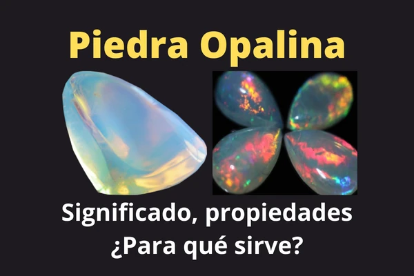 Piedra Opalina, Significado, propiedades y ¿Para qué sirve?