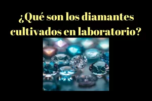 diamantes cultivados y diamantes de laboratorio