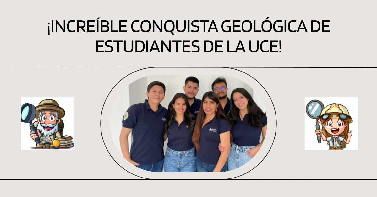 ¡Increíble conquista geológica! Estudiantes de la Universidad Central del Ecuador triunfan en una competencia internacional
