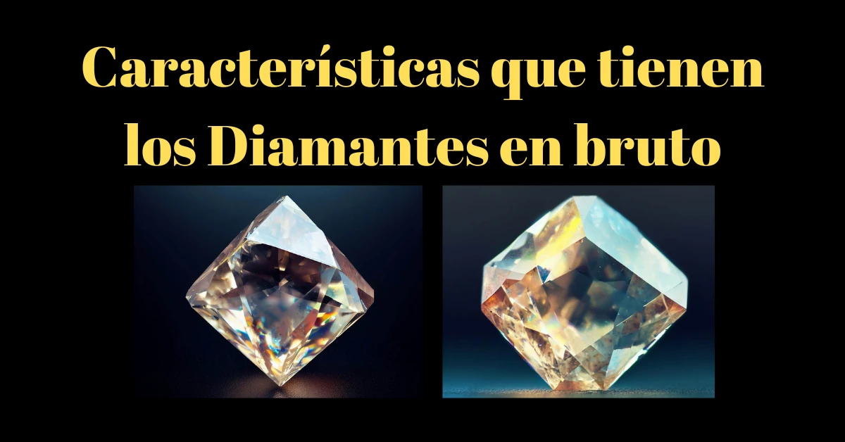 ¿Cuáles son las características que tiene un diamante en bruto?